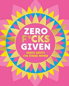 Zero F*cks Given (Badass Quotes for Strong Women) by OH, 9781838611828