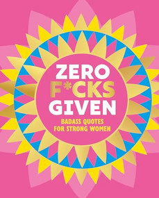Zero F*cks Given (Badass Quotes for Strong Women) by OH, 9781838611828