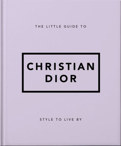 The Little Guide to Christian Dior (Style to Live By) by Orange Hippo!, 9781800694118