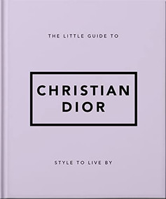 The Little Guide to Christian Dior (Style to Live By) by OH, 9781800694118