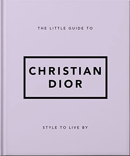 The Little Guide to Christian Dior (Style to Live By) by OH, 9781800694118