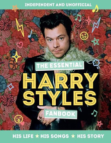 The Essential Harry Styles Fanbook (His Life - His Songs - His Story) by Mortimer Children's Books, 9781839352522