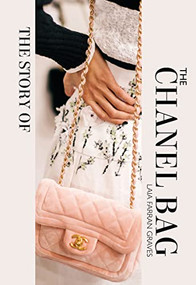 The Story of the Chanel Bag (Timeless. Elegant. Iconic.) by Laia Farran Graves, 9781838611521