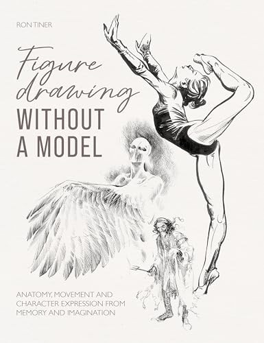 Figure Drawing without a Model (Anatomy, movement and character expression from memory and imagination) by Ron Tiner, 9781446310144