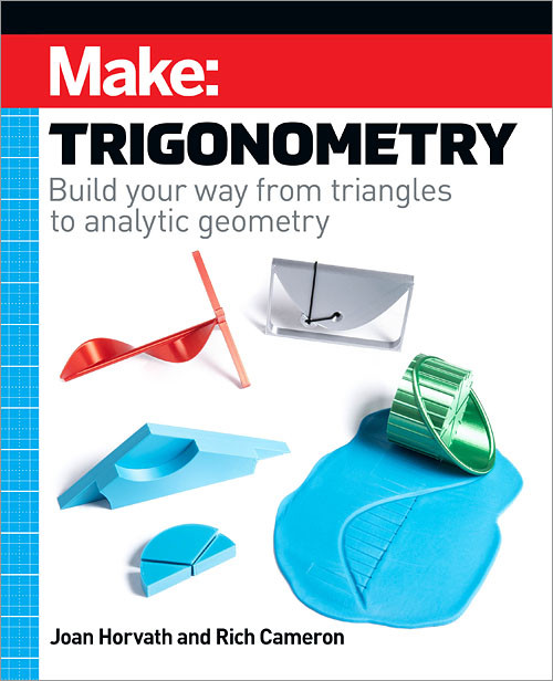 Make: Trigonometry (Build your way from triangles to analytic geometry) by Joan Horvath, Rich Cameron, 9781680457988