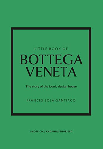 Little Book of Bottega Veneta (The story of the iconic fashion house) by Frances Solá-Santiago, 9781802796421