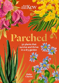 Parched (50 plants that thrive and survive in a dry garden) by Philip Clayton, Royal Botanic Gardens, Kew, 9781802797251