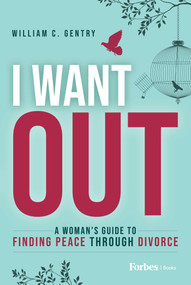 I Want Out (A Woman's Guide to Finding Peace Through Divorce) by William C. Gentry, 9798887501208