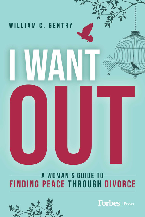 I Want Out (A Woman's Guide to Finding Peace Through Divorce) by William C. Gentry, 9798887501208