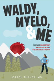Waldy, Myelo, & Me (Surviving Waldenstrom's Macroglobulinemia & Myelodysplastic Syndrome) by Carol Turner M.D., 9781642257977
