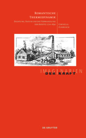 Romantische Thermodynamik (Dichtung, Natur und die Verwandlung der Kräfte 1770-1830) (German Edition) by Cornelia Zumbusch, 9783111252971