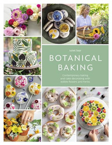 Botanical Baking (Contemporary baking and cake decorating with edible flowers and herbs) - 9781446313053 by Juliet Sear, 9781446313053