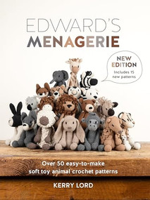 Edward's Menagerie New Edition (Over 50 easy-to-make soft toy animal crochet patterns) by Kerry Lord, 9781446310625