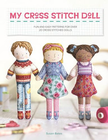 My Cross Stitch Doll (Fun and easy patterns for over 20 cross-stitched dolls) by Susan Bates, 9781446310151