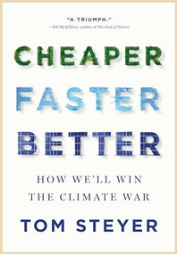 Cheaper, Faster, Better (How We'll Win the Climate War) by Tom Steyer, 9781954118645