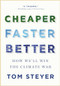 Cheaper, Faster, Better (How We'll Win the Climate War) by Tom Steyer, 9781954118645