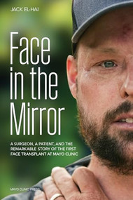 Face in the Mirror (A Surgeon, a Patient, and the Remarkable Story of the First Face Transplant at Mayo Clinic) by Jack El-Hai, 9798887700281