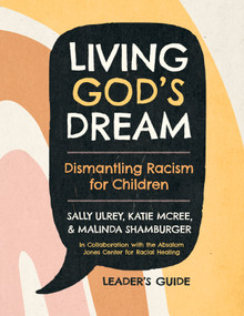 Living God's Dream, Leader Guide (Dismantling Racism for Children) by Sally Ulrey, Katie McRee, Malinda Shamburger, Catherine Meeks, 9781640656826