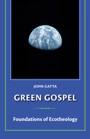 Green Gospel (Foundations of Ecotheology) by John Gatta, 9781640656628