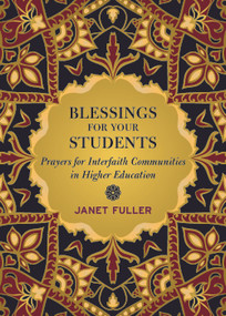 Blessings for Your Students (Prayers for Interfaith Communities in Higher Education) by Janet Fuller, 9781640656673