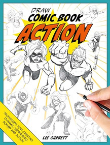 Draw Comic Book Action (Techniques for creating dynamic superhero poses and action) - 9781446312971 by Lee Garbett, 9781446312971