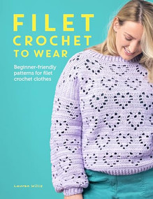 Filet Crochet to Wear (Beginner-friendly patterns for filet crochet clothes) by Lauren Willis, 9781446310649