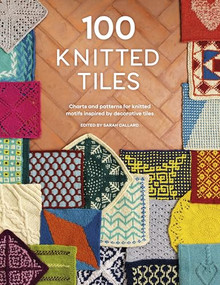 100 Knitted Tiles (Charts and patterns for knitted motifs inspired by decorative tiles) by Various, 9781446310205