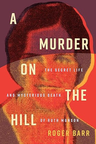 A Murder on the Hill (The Secret Life and Mysterious Death of Ruth Munson) by Roger Barr, 9781681342894