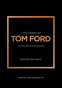 Little Book of Tom Ford (The story of the iconic brand) by Kristen Bateman, 9781802796483