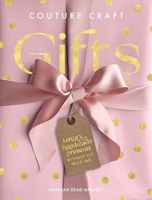 Couture Craft Gifts (Luxury handmade gifts without the price tag) by Hannah Read-Baldrey, 9781446313275