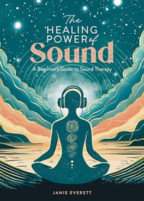 The Healing Power of Sound (A beginner's guide to sound therapy) by Jane Everett, 9781446310601