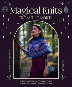 Magical Knits From The North (19 enchanting knitting patterns inspired by magic and mysticism) by Katinka Sarjanoja, Meri Mort, 9781446313183