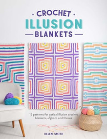 Crochet Illusion Blankets (15 patterns for optical illusion crochet blankets, afghans and throws) by Helen Smith, 9781446312698