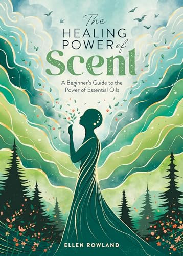 The Healing Power of Scent (A beginner's guide to the power of essential oils) by Ellen Rowland, 9781446310595