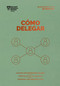 Cómo delegar. Serie Management en 20 minutos (Delegating Work Spanish Edition) by Harvard Business Review, Irene Muñoz Serrulla, 9788417963767