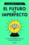 El futuro es imperfecto (Spanish Edition) by Tracy Dennis-Tiwary, 9786073902144