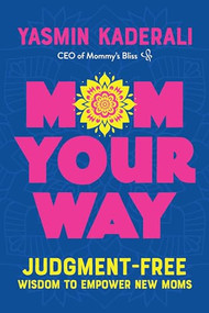 Mom Your Way (Judgment-Free Wisdom to Empower New Moms) by Yasmin Kaderali, 9781959411529