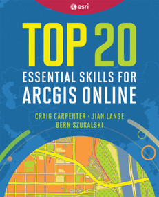 Top 20 Essential Skills for ArcGIS Online by Craig Carpenter, Jian  Lange, Bern Szukalski, 9781589487802