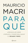 Para qué / What For (Spanish Edition) by Mauricio Macri, 9786070797743