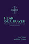 Hear Our Prayer (Prayers of the People for the Revised Common Lectionary) by Jon White, Lisa Graves, 9781640656949