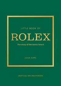 Little Book of Rolex (The story behind the iconic brand) by Josh Sims, 9781802797596