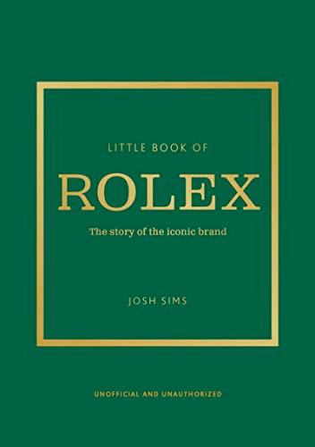 Little Book of Rolex (The story behind the iconic brand) by Josh Sims, 9781802797596