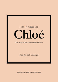 Little Book of Chloé (The story of the iconic brand) by Caroline Young, 9781802797626