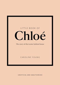 Little Book of Chloé (The story of the iconic brand) by Caroline Young, 9781802797626