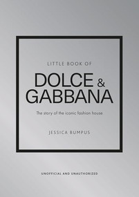 Little Book of Dolce & Gabbana (The story of the iconic fashion house) by Jessica Bumpus, 9781802797657