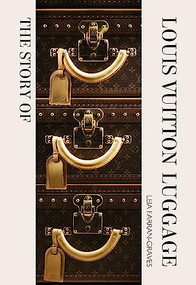 The Story of Louis Vuitton Luggage by Laia Farran Graves, 9781838612313
