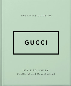 The Little Guide to Gucci (Style to Live By) by Orange Hippo!, 9781800696211