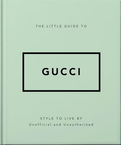 The Little Guide to Gucci (Style to Live By) by OH, 9781800696211