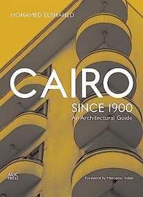 Cairo since 1900 (An Architectural Guide) by Mohamed Elshahed, Mercedes Volait, 9789774168697