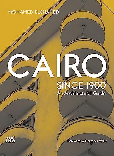 Cairo since 1900 (An Architectural Guide) by Mohamed Elshahed, Mercedes Volait, 9789774168697